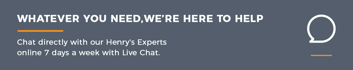 Whatever Your Need, We're Here to Help: Chat directly with our Henry's Experts online 7 days a week with Live Chat.