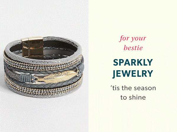For your bestie: sparkly jewelry. 'Tis the season to shine.