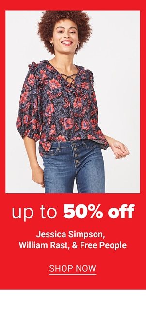 Up to 50% off Jessica Simpson, William Rast, and Free People. Shop Now.