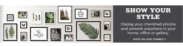 Show your style | display your cherished photos and artwork anywhere in your home, office or gallery. | shop gallery frames