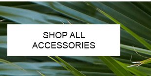 SHOP ALL ACCESSORIES