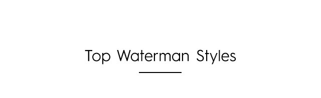 Headline - Top Waterman Styles