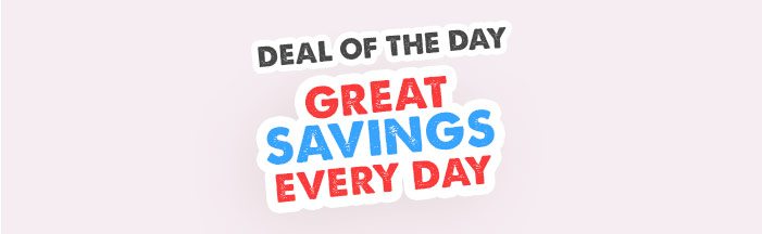 DEAL OF THE DAY Great Savings Every Day