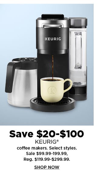 save $20 - $100 on keurig coffee makers. shop now.