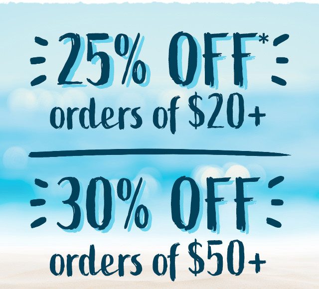 LAST DAY, 25% off orders of $20+, 30% off orders of $50+