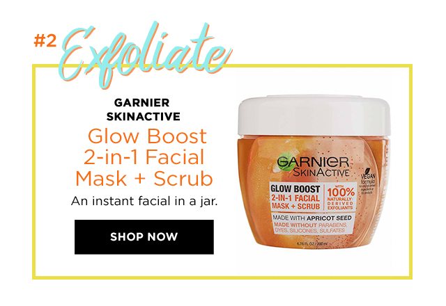 Hashtag 2 - Exfoliate - GARNIER SKINACTIVE - Glow Boost 2-in-1 Facial Mask Plus Scrub - An instant facial in a jar. - SHOP NOW