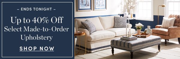 Up to 40 Percent Off Made to Order Upholstery