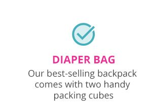 Diaper Bag | Our best-selling backpack comes with two handy packing cubes