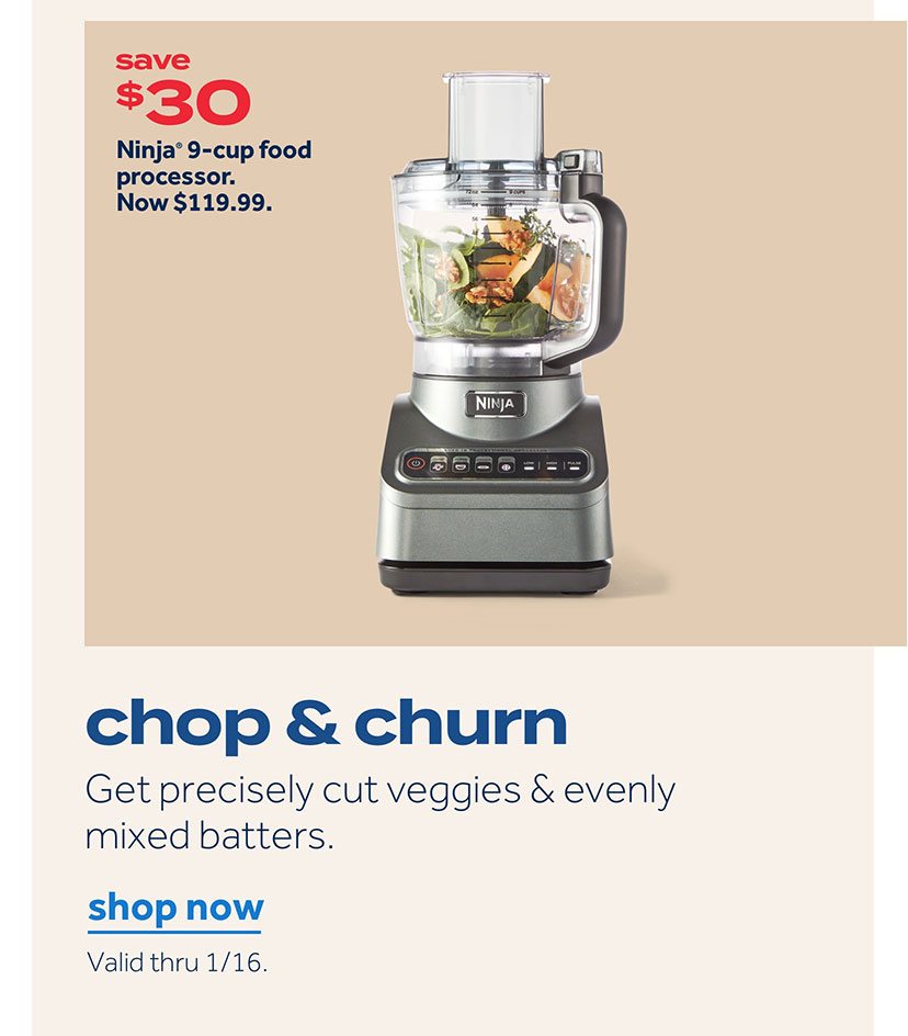 chop & churn | Get precisely cut veggies & evenly mixed batters | shop now | Valid thru 1/16