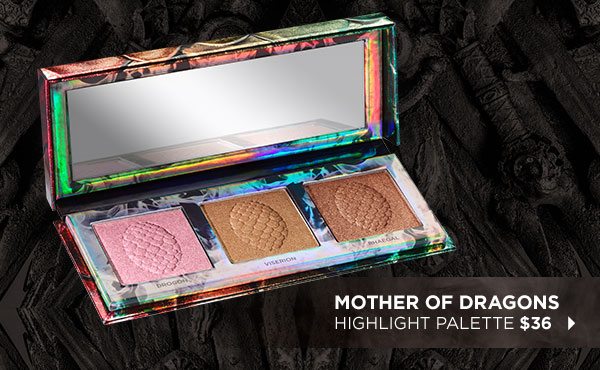 MOTHER OF DRAGONS - HIGHLIGHT PALETTE $36 >