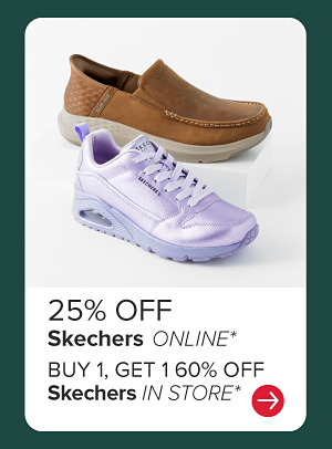 25% off Skechers online* Buy 1, get 1 60% off Skechers in store*