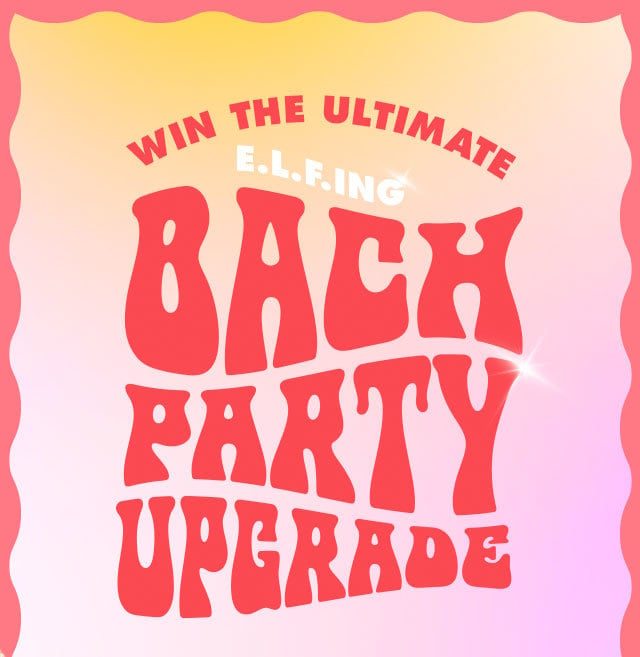 win the ultimate e.l.f.ing bach party upgrade