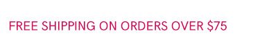 FREE SHIPPING on all orders over $75