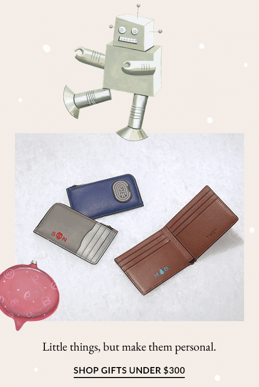 Little things, but make them personal. SHOP GIFTS UNDER $300.