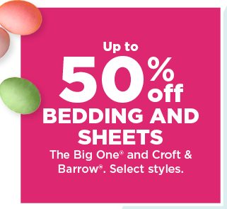 up to 50% off the big one and croft and barrow bedding and sheets. shop now.