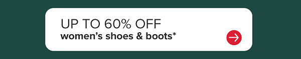 up to 60% off women's shoes & boots*