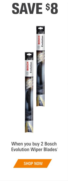 Save $8 - When you buy 2 Bosch Evolution Wiper Blades - SHOP NOW