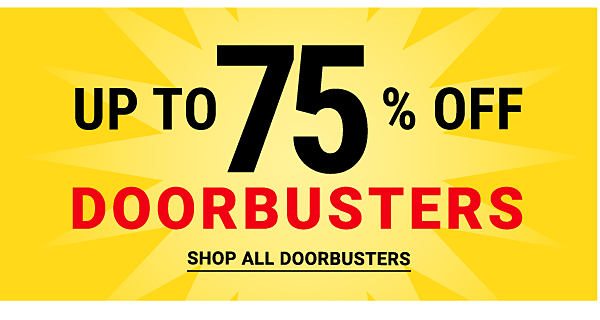 Up to 75% off Doorbusters. Shop All Doorbusters.