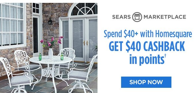 SEARS MARKETPLACE | Spend $40+ with Homesquare GET $40 CASHBACK in points† | SHOP NOW