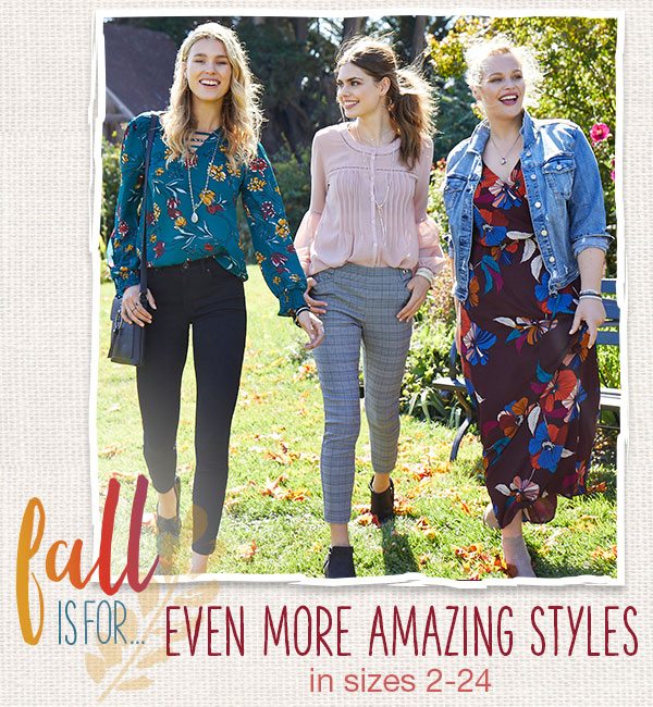 Fall is for... even more amazing styles in sizes 2–24.