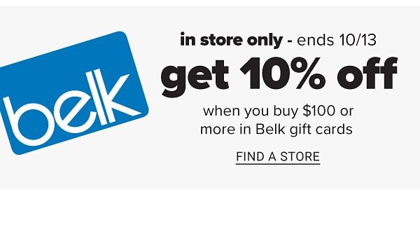 In Store Only Saturday 10/12 - Get 10% off When you Buy $100 or More in Belk Gift Cards - Find A Store