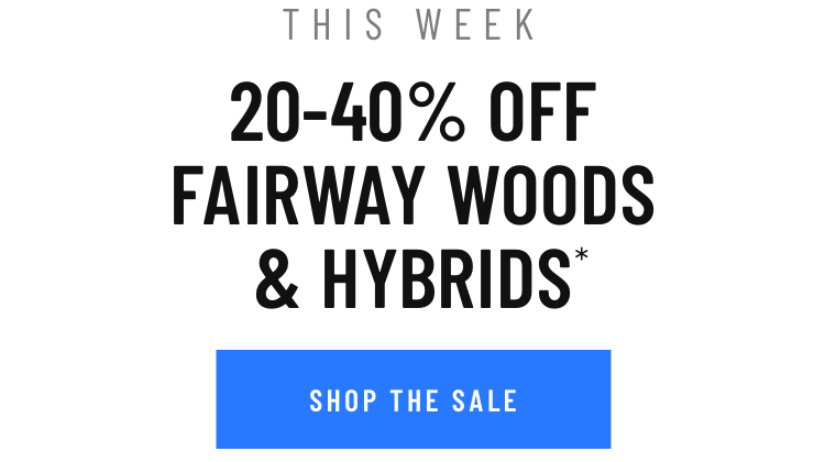 20-40% Off Fairway Woods and Hybrids