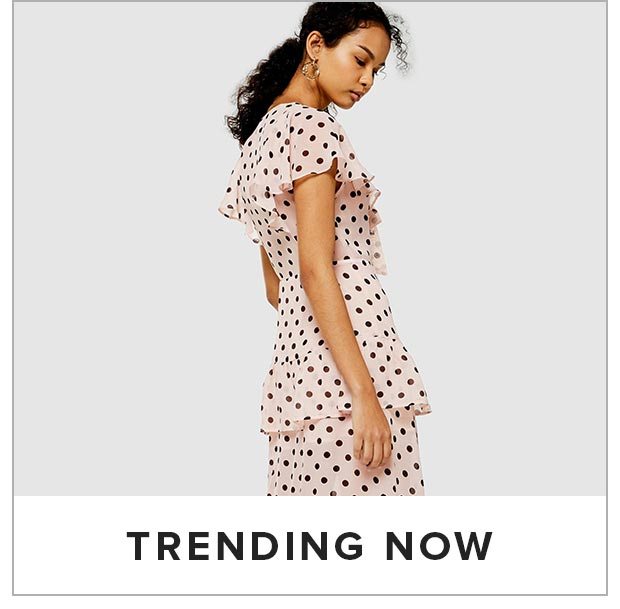 SHOP WHATS TRENDING NOW