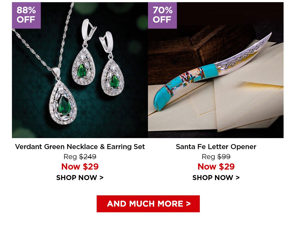 88% off. Verdant Green Necklace & Earring Set Reg $249, Now $29. 70% off. Santa Fe Letter Opener Reg $99, Now $29. And Much More link.