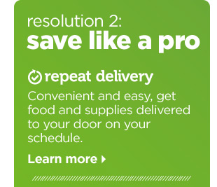 Resolution 2: Save like a pro. Repeat Delivery. Learn more >