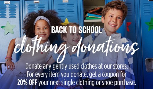 BACK TO SCHOOL clothing donations | Donate any gently used clothes at our stores. For every item you donate, get a coupon for 20% OFF your next single clothing or shoe purchase.