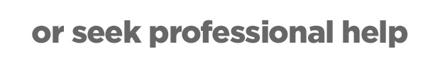 Or seek professional help. 