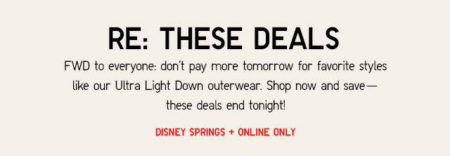 RE: THESE DEALS, DIDNEY SPRINGS + ONLINE ONLY