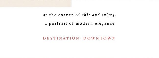 at the corner of chic and sultry, a portrait of modern elegance. destination: Downtown