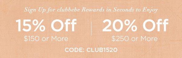 Sign Up for clubbebe Rewards in Seconds to Enjoy 15% OFF $150 or More 20% OFF $250 or More CODE: CLUB1520