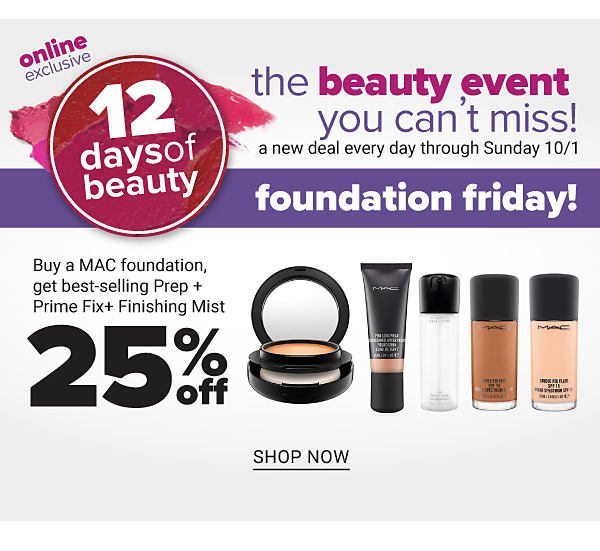 The Beauty Event You Can't Miss! Foundation Friday - Buy a MAC foundation, get best-selling Prep + Prime Fix + Finishing Mist 25% off - Shop Now