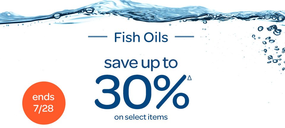 Fish Oils. Save up to 30%Δ on select items. Ends 7/28.