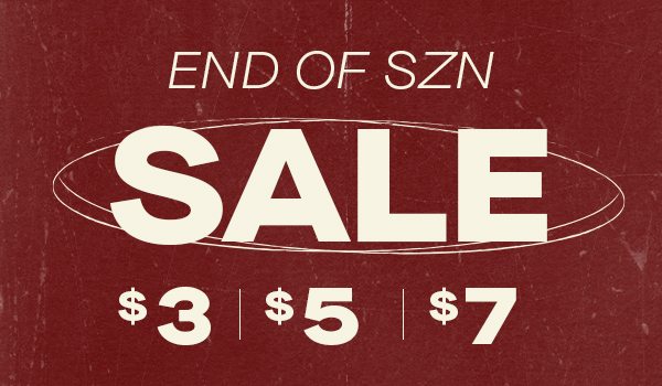 END OF SZN SALE $3 | $5 | $7