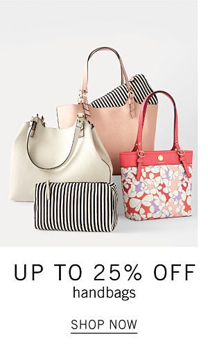 Up to 25% off handbags. Shop Now.