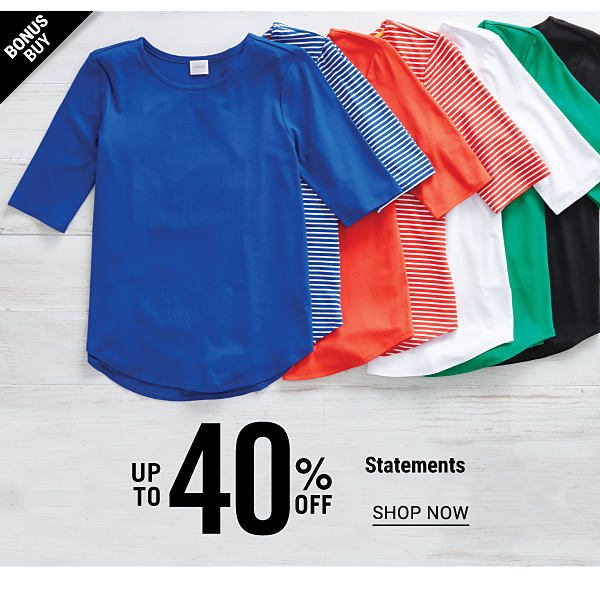 Bonus Buy - Up to 40% off Statements. Shop Now.