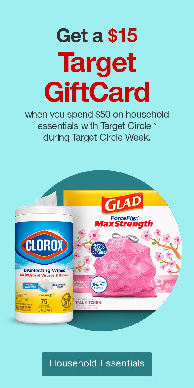 Get a $15 Target GiftCard when you spend $50 on household essentials with Target Circle™ during Target Circle Week. Household Essentials