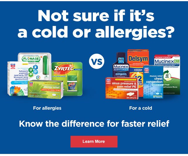 Not sure if it's a cold or allergies? Know the difference for fater relief - Learn More