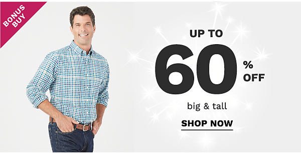 Bonus Buy - Up to 60% off big & tall. Shop Now.