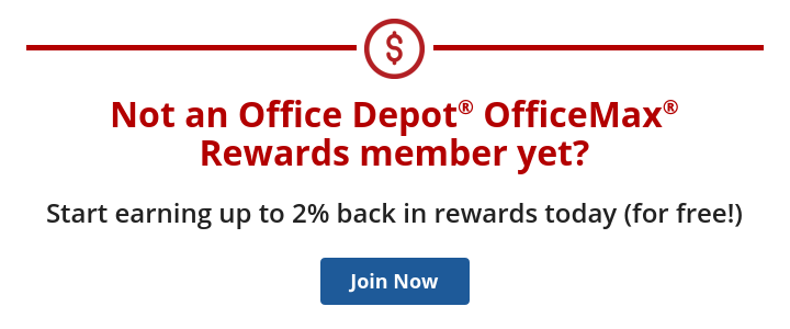 Not an Office Depot® OfficeMax® Rewards memer yet? Join now