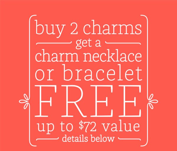 buy 2 charms get a charm necklace or bracelt FREE up to $72 value - details below