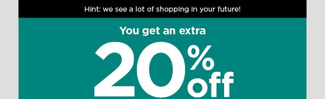 it's no mystery, you got an extra 20% off your purchase today. shop now.