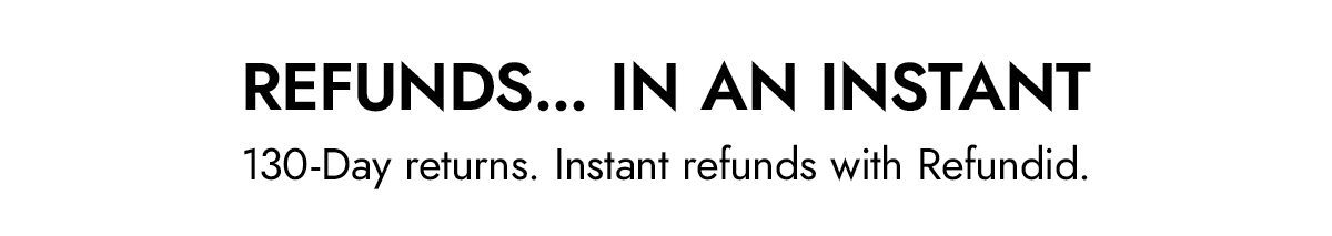 Refunds in an instant. 130 day returns