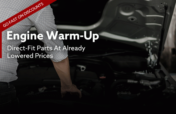 [Go Fast on Discounts] Engine Warm Up | Direct-Fit Parts At Already Lowered Prices