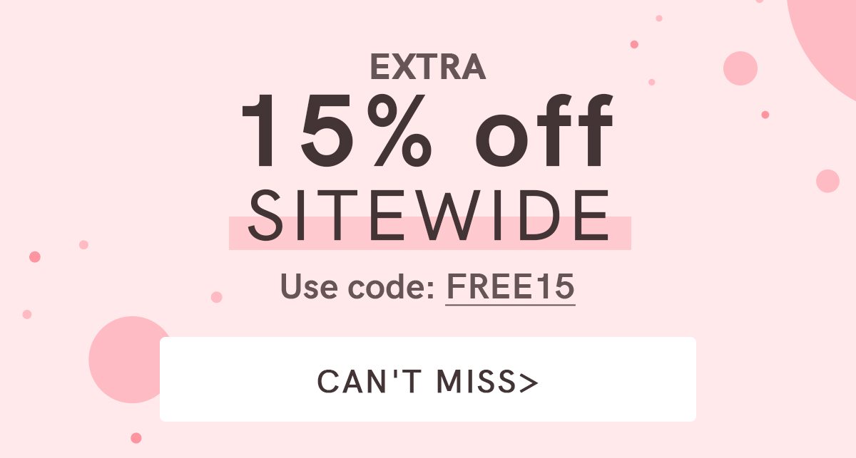 ENJOY EXTRA 15% OFF SITEWIDE, CODE: FREE15 Can't Miss>>