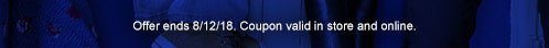 Offer ends 8/12/18. Coupon valid in store and online.