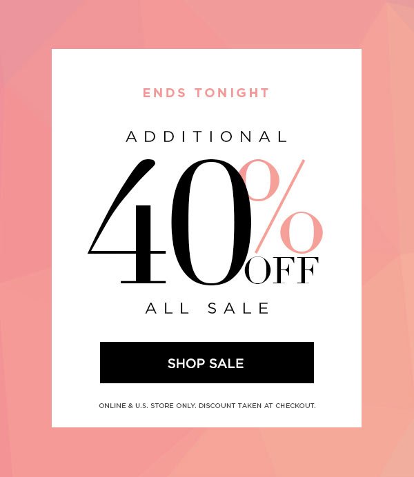 ENDS TONIGHT Additional 40% Off All Sale SHOP SALE > ONLINE & U.S. STORE ONLY. DISCOUNT TAKEN AT CHECKOUT.